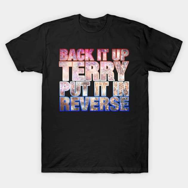 Back it Up Terry Put it in Reverse Funny 4th of July T-Shirt by Bobtees